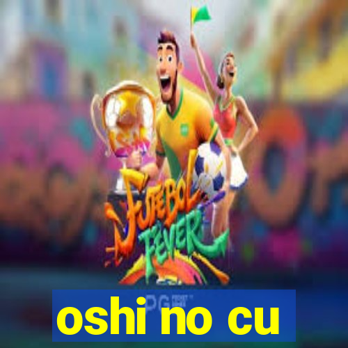 oshi no cu